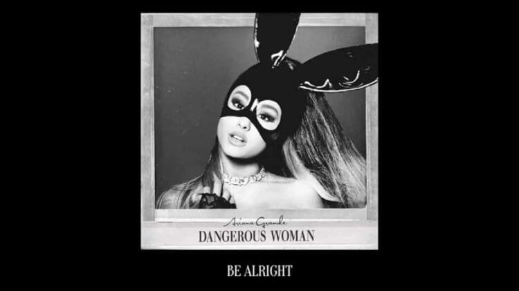 Lirik Lagu Be Alright – Ariana Grande