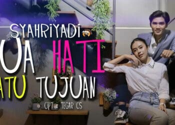 Lirik Lagu DUA HATI SATU TUJUAN - SYAHRIYADI