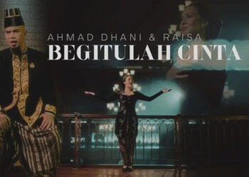 Lirik Lagu Begitulah Cinta  – Ahmad Dhani Feat. Raisa