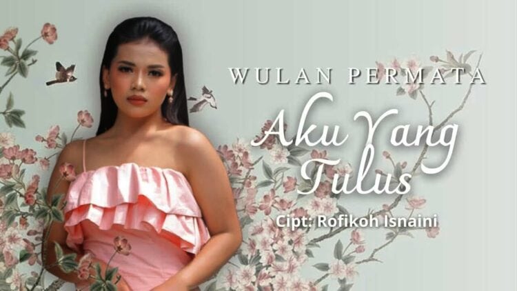 Lirik Lagu Aku Yang Tulus – Wulan Permata