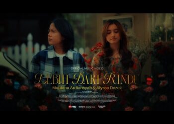 Lirik Lagu Lebih Dari Rindu – Maulana Ardiansyah Feat. Alyssa Dezek